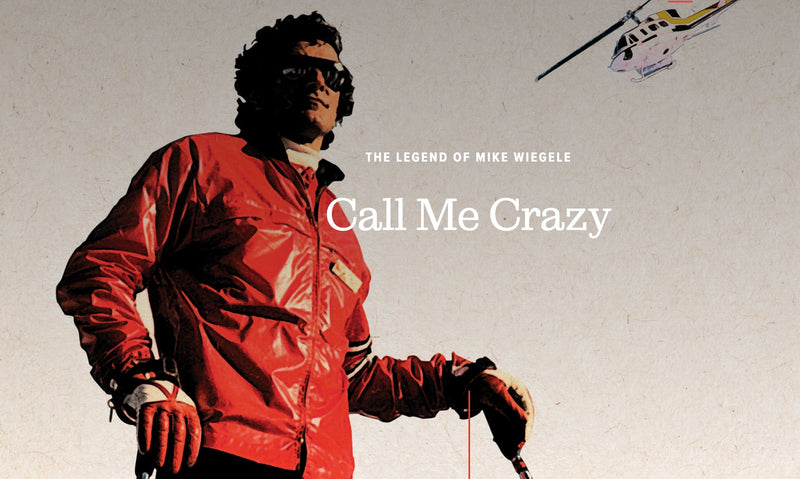 CALL ME CRAZY: The Legend of Mike Wiegele